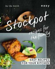 Title: Easy Stockpot Recipes for The Family: Easy Recipes for Your Kitchen, Author: Ida Smith