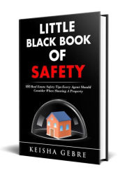 Title: Little Black Book of Safety: 150 Real Estate Safety Tips That Every Agent Should Consider When Showing a Property, Author: Keisha Gebre
