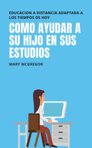 Title: Como ayudar a su hijo en sus estudios, Author: MARY MCGREGROR