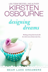 Title: Designing Dreams (Bear Lake Dreamers, #3), Author: Kirsten Osbourne