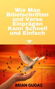 Title: Wie Man Bibelschriften und Verse Einprägen Kann Schnell und Einfach, Author: Brian Gugas