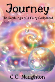 Title: Journey: The Ramblings of a Fairy Godparent, Author: C.C. Naughton