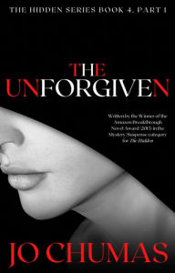 Title: The Unforgiven (The Hidden Series, #4), Author: JO CHUMAS