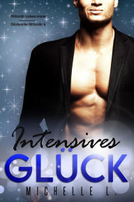 Title: Intensives Glück: Milliardär Liebesromane (Glücksreihe Milliardär, #6), Author: Michelle L.