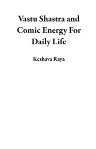 Title: Vastu Shastra and Comic Energy For Daily Life, Author: Keshava Raya