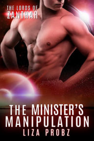 Title: The Minister's Manipulation (The Lords of Zanthar, #4), Author: Liza Probz