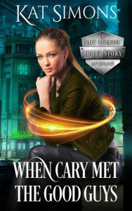 Title: When Cary Met the Good Guys (A Cary Redmond Anthology, #1), Author: Kat Simons