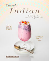 Title: Classic Indian Recipes for You and Your Special One: Perfect Recipes for You and Your Special One!, Author: Ida Smith