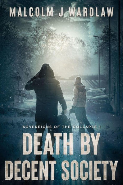 Sovereigns of the Collapse Book 1: Death by Decent Society