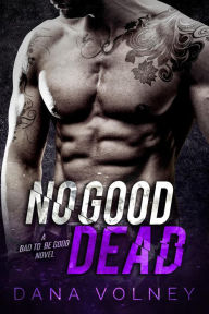 Title: No Good Dead (Bad To Be Good, #1), Author: Dana Volney