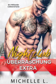 Title: Nightclub-Überraschung Extra: Ein Milliardär Liebesromane, Author: Michelle L.