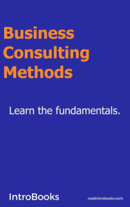 Title: Business Consulting Methods, Author: IntroBooks Team