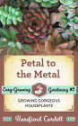 Petal to the Metal (Easy-Growing Gardening, #5)