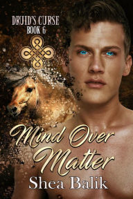 Title: Mind Over Matter (Druid's Curse, #6), Author: Shea Balik