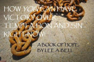 Title: How You can Have Victory Over Temptation and Sin... Right Now! A Book of Hope, Author: Lee Bell