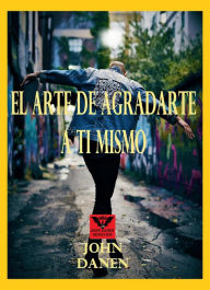 Title: El arte de agradarte a ti mismo, Author: John Danen