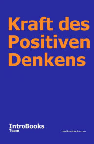 Title: Kraft des Positiven Denkens, Author: IntroBooks Team