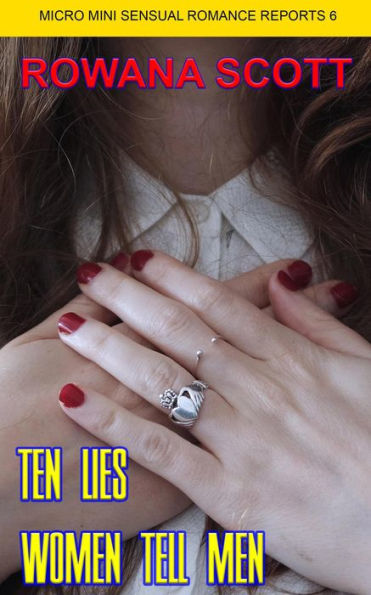 Ten Lies Women Tell Men (Micro Mini Sensual Romance Reports, #6)