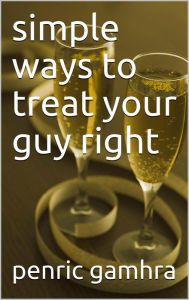 Title: Simple Ways To Treat Your Guy Right, Author: Penric gamhra