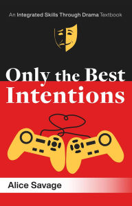 Title: Only the Best Intentions (Integrated Skills Through Drama, #2), Author: Alice Savage