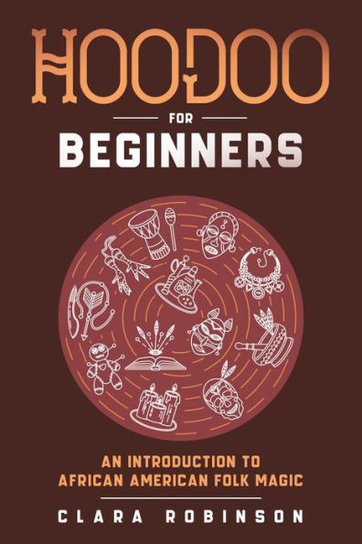 Hoodoo For Beginners: An Introduction to African American Folk Magic