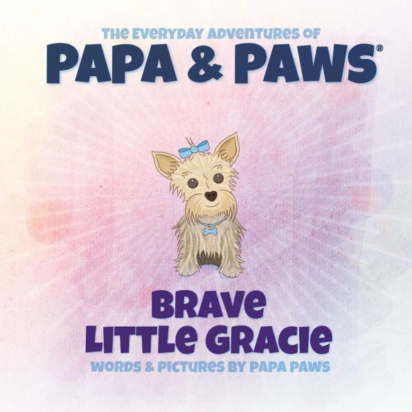Brave Little Gracie (The Everyday Adventures of Papa & Paws, #3)