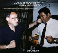 Title: Going 15 Rounds With Jerry Izenberg, Author: Ed Odeven