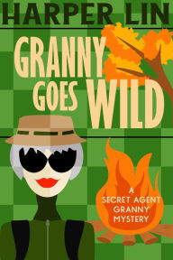 Title: Granny Goes Wild (Secret Agent Granny, #9), Author: Harper Lin
