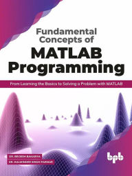 Title: Fundamental Concepts of MATLAB Programming: From Learning the Basics to Solving a Problem with MATLAB, Author: Dr. Brijesh Bakariya