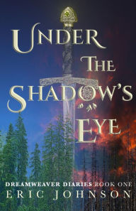 Title: Under the Shadow's Eye (Dreamweaver Diaries, #1), Author: Eric Johnson