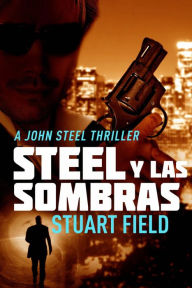 Title: Steel Y Las Sombras, Author: Stuart Field