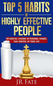 Title: Top 5 Habits of Highly Effective People, Author: JR Fate