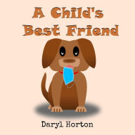 Title: A Child's Best Friend, Author: Daryl Horton