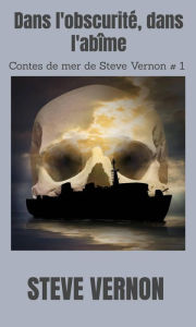 Title: Dans l'obscurité, dans l'abîme (Contes de la mer), Author: Steve Vernon