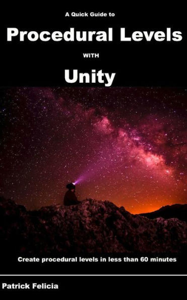 A Quick Guide to Procedural Levels with Unity (Quick Guides, #2)