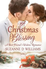 Title: A Christmas Blessing: A Best Friend's Widow Romance, Author: Suzanne D. Williams