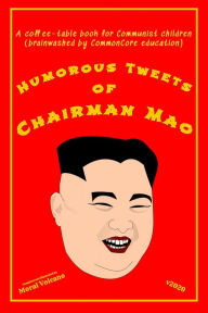 Title: Humorous Tweets Of Chairman Mao, Author: Moral Volcano