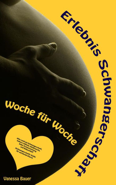 Erlebnis Schwangerschaft . Woche für Woche: Alles rund um Schwangerschaft, Geburt, Stillzeit, Kliniktasche, Baby-Erstausstattung und Babyschlaf! (Schwangerschafts-Guide für werdende Eltern)