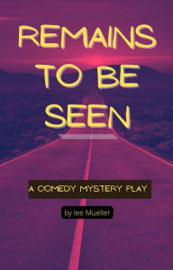 Title: Remains To Be Seen (Play Dead Murder Mystery Plays), Author: Lee Mueller