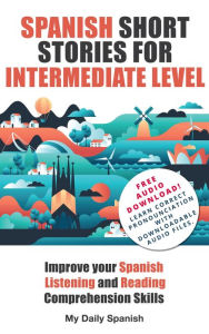 Title: Spanish Short Stories for Intermediate Level (Easy Stories for Intermediate Spanish, #1), Author: Frederic Bibard