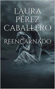 Title: Reencarnado 2 (Reencarnados, #2), Author: Laura Pérez Caballero