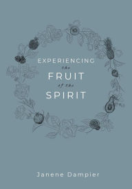 Title: Experiencing the Fruit of the Spirit, Author: Janene Dampier