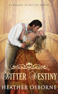 Title: Bitter Destiny (Du Cormier Saga, #1), Author: Heather Osborne