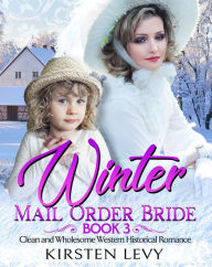 Title: Winter Mail Order Bride Book 3:Clean and Wholesome Western Historical Romance, Author: Mark Smith