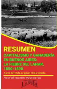 Title: Resumen de Capitalismo y Ganadería en Buenos Aires: la Fiebre del Lanar, 1850-1890 de Hilda Sábato (RESÚMENES UNIVERSITARIOS), Author: MAURICIO ENRIQUE FAU