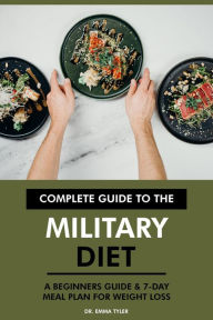 Title: Complete Guide to the Military Diet: A Beginners Guide & 7-Day Meal Plan for Weight Loss, Author: Dr. Emma Tyler