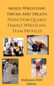 Title: Mixed Wrestling Tricks and Treats Penn-Dom Quakes Female Wrestling Team Profiles Halloween 2020 Edition, Author: Ken Phillips