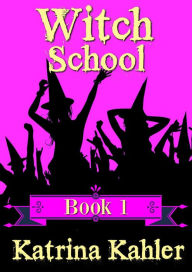 Title: Witch School - Book 1, Author: Katrina Kahler