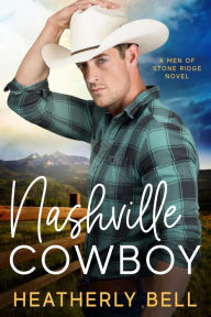 Title: Nashville Cowboy (The Men of Stone Ridge, #2), Author: Heatherly Bell