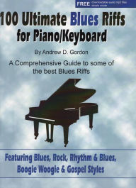 Title: 100 Ultimate Blues Riffs for Piano/Keyboards, Author: Andrew D. Gordon